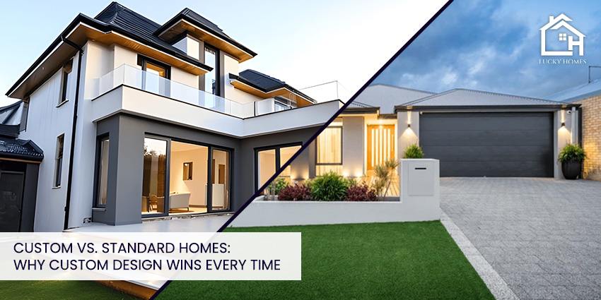 Custom vs. Standard Homes: Why Custom Design Wins 